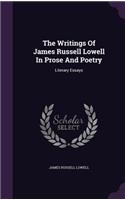 The Writings Of James Russell Lowell In Prose And Poetry: Literary Essays