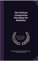 The Political Conspiracies Preceding the Rebellion;
