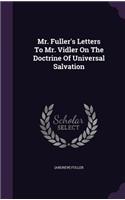 Mr. Fuller's Letters To Mr. Vidler On The Doctrine Of Universal Salvation: (English)