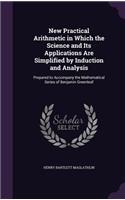 New Practical Arithmetic in Which the Science and Its Applications Are Simplified by Induction and Analysis