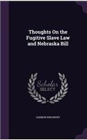 Thoughts On the Fugitive Slave Law and Nebraska Bill