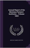 Annual Report of the Montana Farmers' Institutes .. Volume '1903