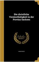 Die Christliche Vereinsthatigkeit in Der Provinz Sachsen