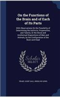 On the Functions of the Brain and of Each of Its Parts: With Observations On the Possibility of Determining the Instincts, Propensities, and Talents,