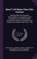 Navy T-AO Kaiser Class Oiler Contract: Hearings Before the Permanent Subcommittee on Investigations of the Committee on Governmental Affairs, United States Senate, One Hundred Fourth Cong