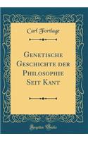 Genetische Geschichte Der Philosophie Seit Kant (Classic Reprint)