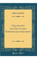 Geschichte Des Deutschen Kï¿½rperschaftsbegriffs (Classic Reprint)