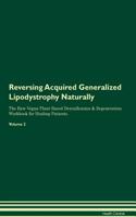 Reversing Acquired Generalized Lipodystrophy Naturally The Raw Vegan Plant-Based Detoxification & Regeneration Workbook for Healing Patients. Volume 2