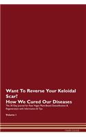 Want To Reverse Your Keloidal Scar? How We Cured Our Diseases. The 30 Day Journal for Raw Vegan Plant-Based Detoxification & Regeneration with Information & Tips Volume 1