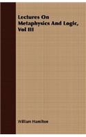Lectures on Metaphysics and Logic, Vol III