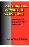 Managing the Knowledge Workforce: Understanding the Information Revolution That's Changing the Business World