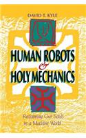 Human Robots & Holy Mechanics