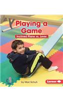 Playing a Game: Inclined Plane Vs. Lever