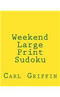 Weekend Large Print Sudoku: Easy to Read, Large Grid Sudoku Puzzles