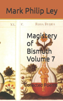 Magistery of Bismuth Volume Seven: Collected Poems