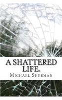 A Shattered Life.