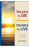 Ten Days to DIE - Ten Ways to LIVE