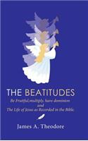 Beatitudes: Be Fruitful, Multiply, Have Dominion and the Life of Jesus as Recorded in the Bible.