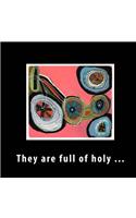 They are full of holy ...