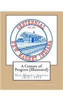 A Century of Progress (Illustrated): New Market Indiana History 1872 - 1972(English)