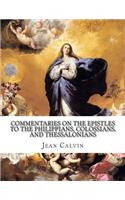 Commentaries on the Epistles to the Philippians, Colossians, and Thessalonians