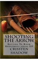 Shooting The Arrow: (Getting to Know Anonymous)