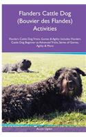 Flanders Cattle Dog (Bouvier des Flandes) Activities Flanders Cattle Dog Tricks, Games & Agility. Includes: Flanders Cattle Dog Beginner to Advanced Tricks, Series of Games, Agility and More
