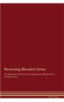 Reversing Blooded Urine the Raw Vegan Detoxification & Regeneration Workbook for Curing Patients