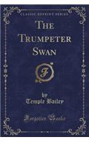 The Trumpeter Swan (Classic Reprint)