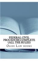 Federal Civil Procedure Complete (All The Rules)