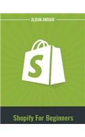 Shopify For Beginners: Shopify for Beginners
