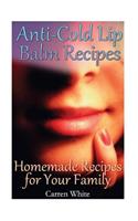 Anti-Cold Lip Balm Recipes: Homemade Recipes for Your Family: (Essential Oils, Aromatherapy)