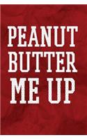 Peanut Butter Me Up: Writing Journal Lined, Diary, Notebook for Men & Women