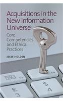 Acquisitions in the New Information Universe: Core Competencies and Ethical Practices