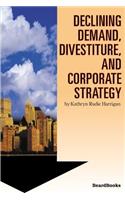 Declining Demand, Divestiture and Corporate Strategy