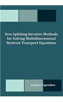 New Splitting Iterative Methods for Solving Multidimensional Neutron Transport Equations