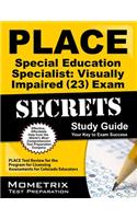 PLACE Special Education Specialist: Visually Impaired (23) Exam Secrets: PLACE Test Review for the Program for Licensing Assessments for Colorado Educators