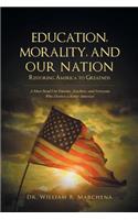 Education, Morality, and Our Nation - Restoring America to Greatness: A Must Read for Parents, Teachers, and Everyone Who Desires a Better America!