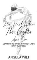 It's Dark When The Lights Are On: Learning To Dance Through Life's Many Emotions
