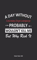 A Day Without Learning Sign Language Probably Wouldn't Kill Me But Why Risk It Weekly Planner 2020