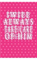 I Will Always Take Care of Him