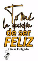 Tomé la decisión de ser feliz