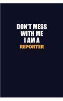 Don't Mess With Me I Am A Reporter: Career journal, notebook and writing journal for encouraging men, women and kids. A framework for building your career.