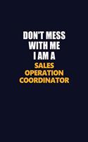 Don't Mess With Me I Am A Sales Operation Coordinator: Career journal, notebook and writing journal for encouraging men, women and kids. A framework for building your career.