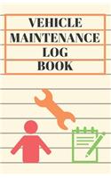 Vehicle Maintenance Log Book: Automotive Service, Repair and Maintenance Record Book for Cars, Trucks, Motorcycles, Checklist Logbook Tracker