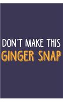 Don't make this Ginger snap: Fun Redhair I Redhead I Ginger I Red Heads I Hair I Humor I Snap