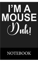 I'm A Mouse Duh! Notebook: Blank Lined Notebook Funny Birthday Gifts, Notes, To Do Lists, Doodling, Journal, Write In for Notes, Organizing Book, Christmas Halloween Birthday 