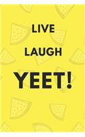 Live Laugh Yeet - A Funny Meme Cover College Ruled Notebook For Personal Use Or Gag Gift For Friends - Watermelon Yellow -120 pages - 6x9 Inches