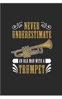 Never Underestimate An Old Man With A Trumpet: Never Underestimate Notebook, Blank Lined (6" x 9" - 120 pages) Musical Instruments Themed Notebook for Daily Journal, Diary, and Gift