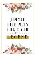 Jimmie The Man The Myth The Legend: Lined Notebook / Journal Gift, 120 Pages, 6x9, Matte Finish, Soft Cover